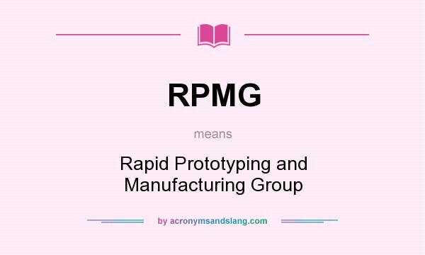 What does RPMG mean? It stands for Rapid Prototyping and Manufacturing Group