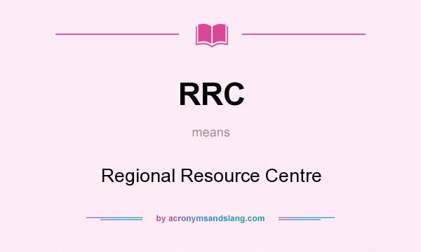 What does RRC mean? It stands for Regional Resource Centre