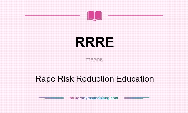 What does RRRE mean? It stands for Rape Risk Reduction Education