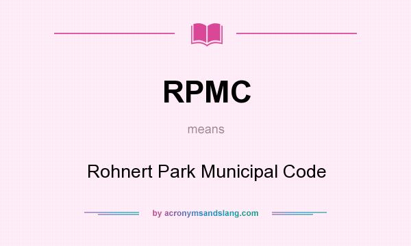 What does RPMC mean? It stands for Rohnert Park Municipal Code