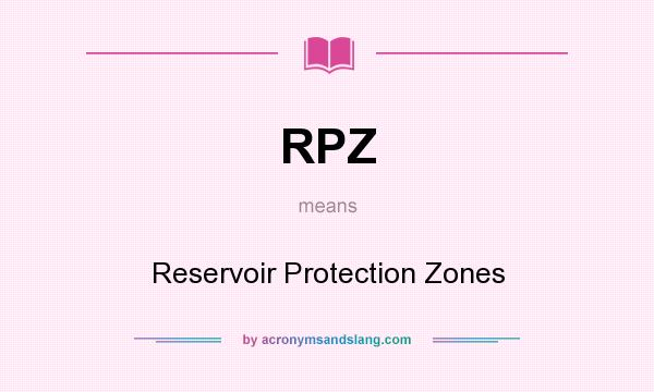 What does RPZ mean? It stands for Reservoir Protection Zones