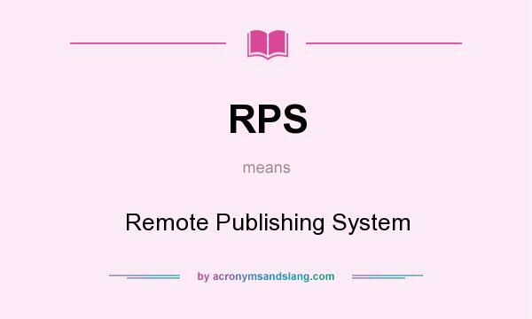 What does RPS mean? It stands for Remote Publishing System