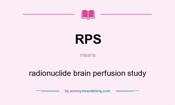 What does RPS mean? It stands for radionuclide brain perfusion study