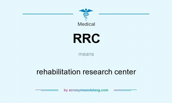 What does RRC mean? It stands for rehabilitation research center