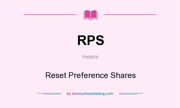 What does RPS mean? It stands for Reset Preference Shares