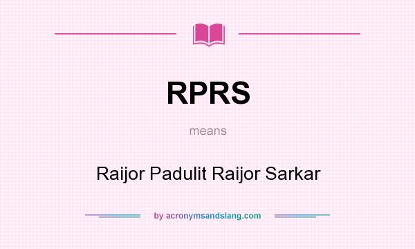 What does RPRS mean? It stands for Raijor Padulit Raijor Sarkar