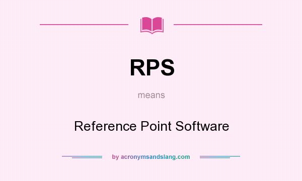 What does RPS mean? It stands for Reference Point Software
