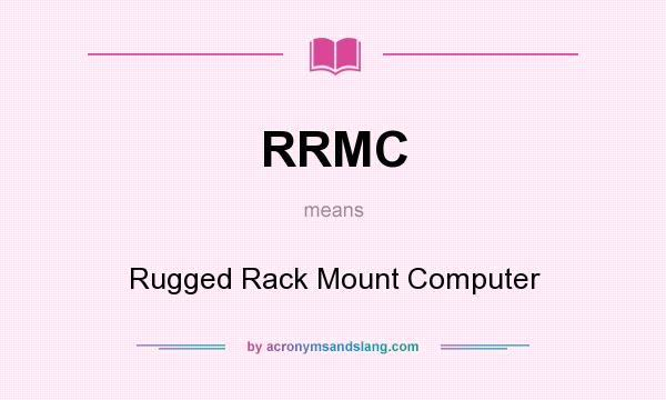 What does RRMC mean? It stands for Rugged Rack Mount Computer