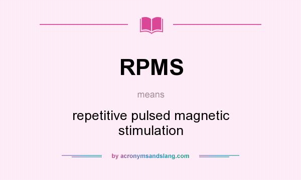 What does RPMS mean? It stands for repetitive pulsed magnetic stimulation