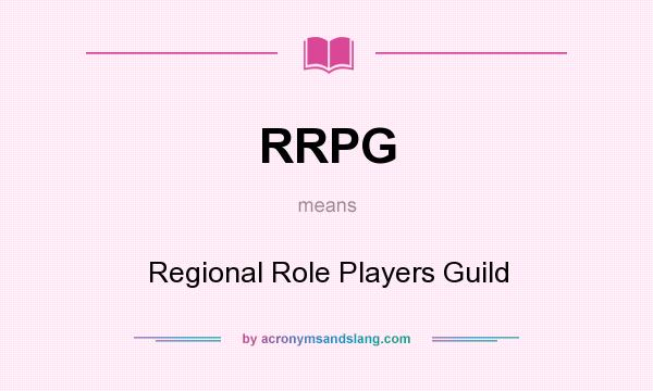 What does RRPG mean? It stands for Regional Role Players Guild