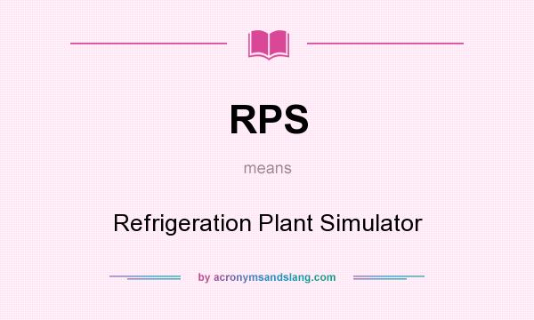 What does RPS mean? It stands for Refrigeration Plant Simulator
