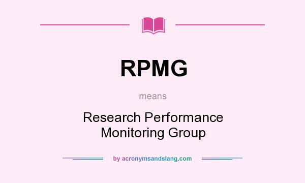 What does RPMG mean? It stands for Research Performance Monitoring Group