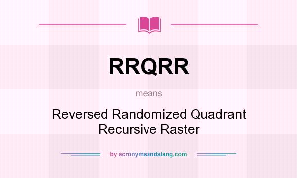 What does RRQRR mean? It stands for Reversed Randomized Quadrant Recursive Raster