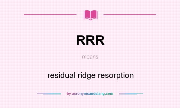 What does RRR mean? It stands for residual ridge resorption