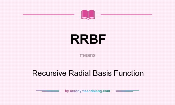What does RRBF mean? It stands for Recursive Radial Basis Function