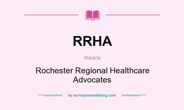 What does RRHA mean? It stands for Rochester Regional Healthcare Advocates