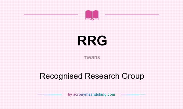 What does RRG mean? It stands for Recognised Research Group