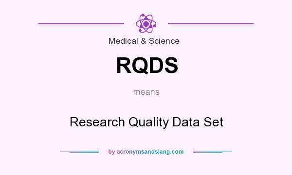 What does RQDS mean? It stands for Research Quality Data Set