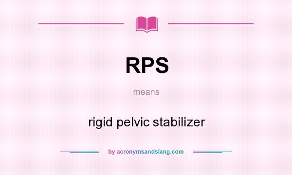 What does RPS mean? It stands for rigid pelvic stabilizer
