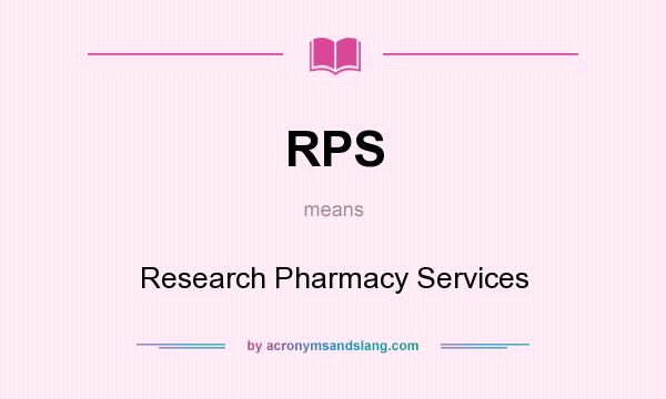 What does RPS mean? It stands for Research Pharmacy Services