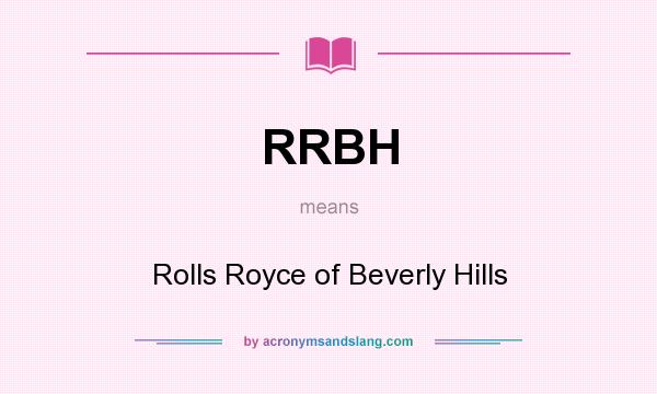 What does RRBH mean? It stands for Rolls Royce of Beverly Hills