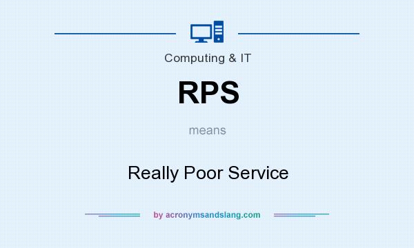 What does RPS mean? It stands for Really Poor Service