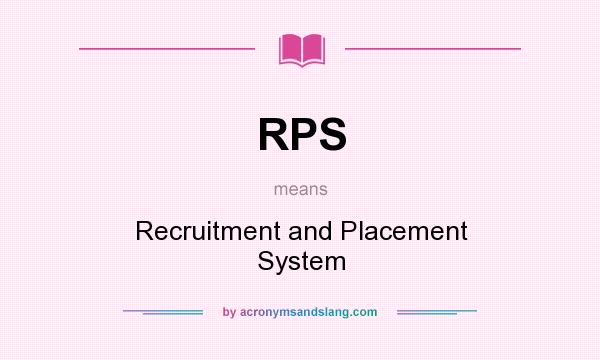 What does RPS mean? It stands for Recruitment and Placement System