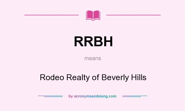 What does RRBH mean? It stands for Rodeo Realty of Beverly Hills