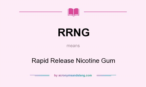 What does RRNG mean? It stands for Rapid Release Nicotine Gum