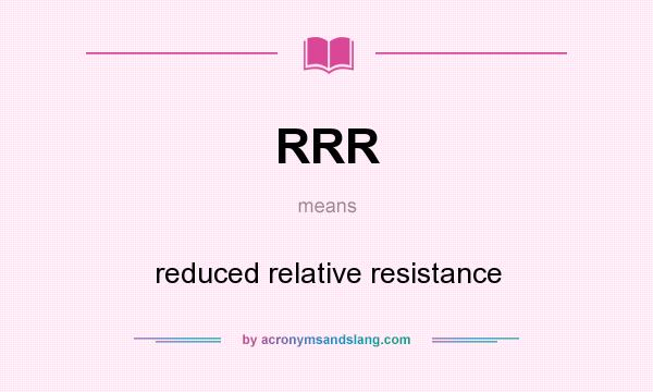 What does RRR mean? It stands for reduced relative resistance