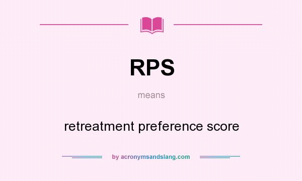 What does RPS mean? It stands for retreatment preference score
