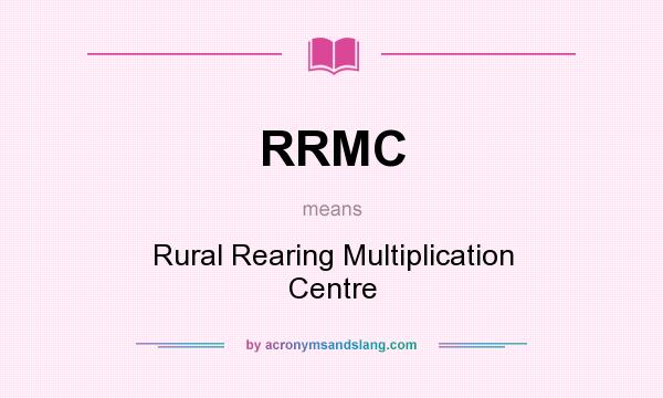What does RRMC mean? It stands for Rural Rearing Multiplication Centre