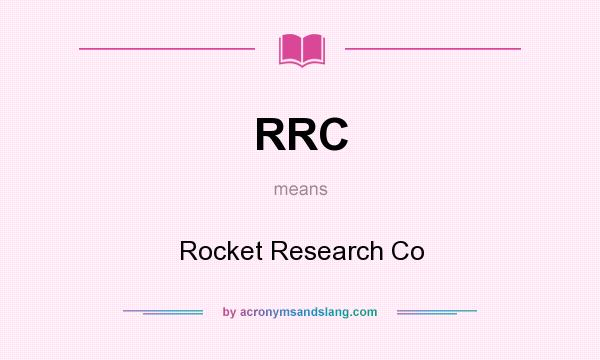 What does RRC mean? It stands for Rocket Research Co