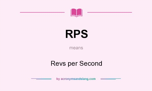 What does RPS mean? It stands for Revs per Second