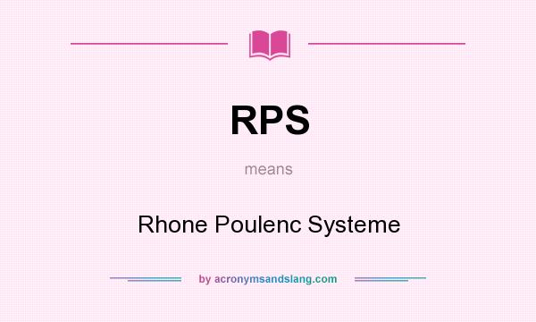 What does RPS mean? It stands for Rhone Poulenc Systeme