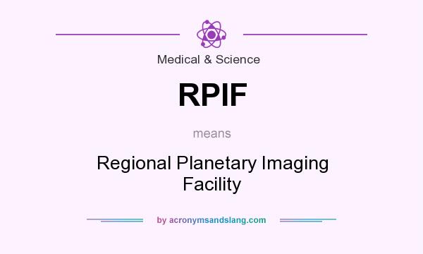 What does RPIF mean? It stands for Regional Planetary Imaging Facility