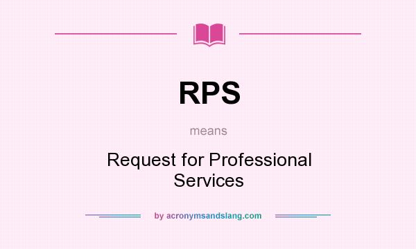 What does RPS mean? It stands for Request for Professional Services
