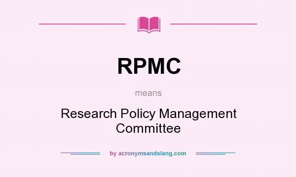What does RPMC mean? It stands for Research Policy Management Committee