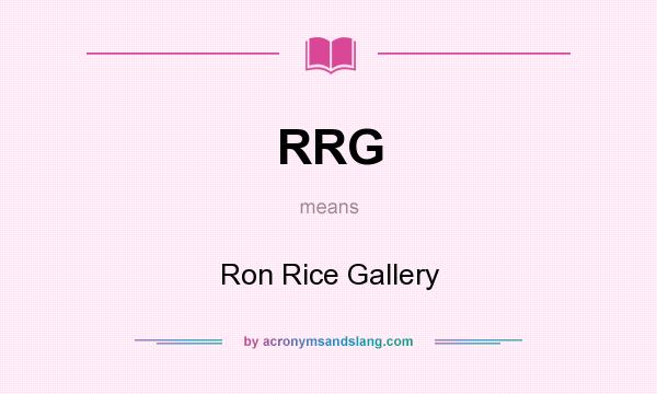 What does RRG mean? It stands for Ron Rice Gallery