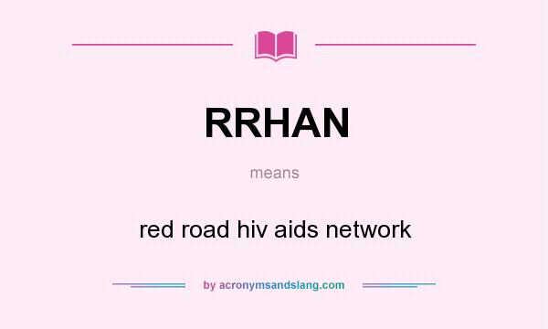 What does RRHAN mean? It stands for red road hiv aids network