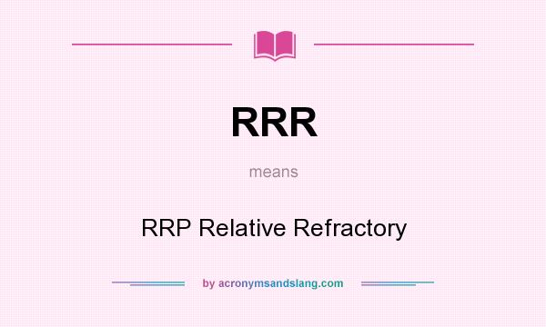What does RRR mean? It stands for RRP Relative Refractory