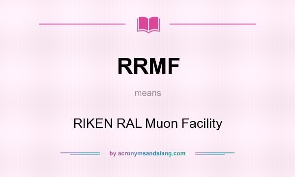 What does RRMF mean? It stands for RIKEN RAL Muon Facility