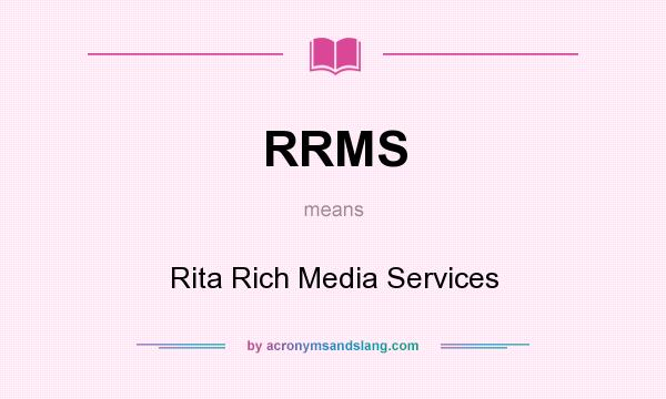 What does RRMS mean? It stands for Rita Rich Media Services