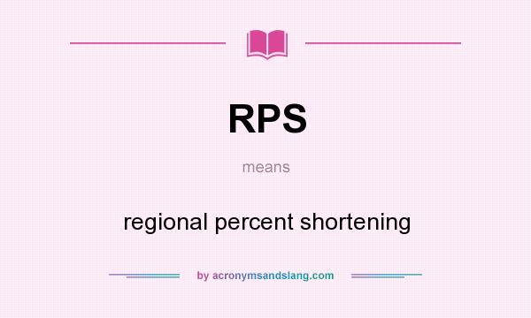 What does RPS mean? It stands for regional percent shortening