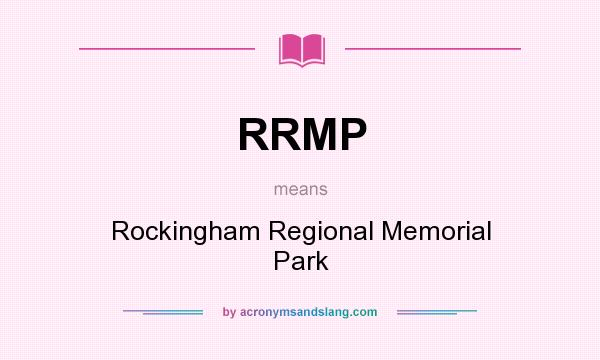 What does RRMP mean? It stands for Rockingham Regional Memorial Park