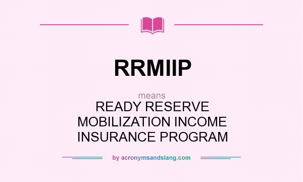 What does RRMIIP mean? It stands for READY RESERVE MOBILIZATION INCOME INSURANCE PROGRAM