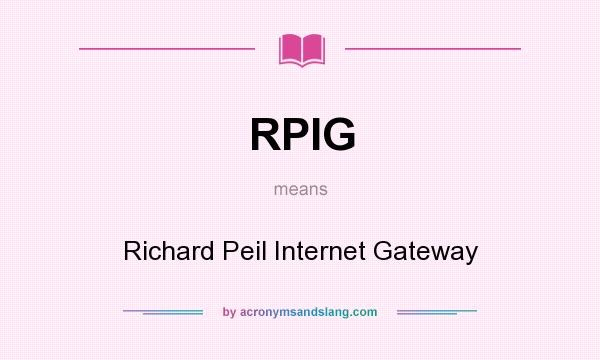 What does RPIG mean? It stands for Richard Peil Internet Gateway