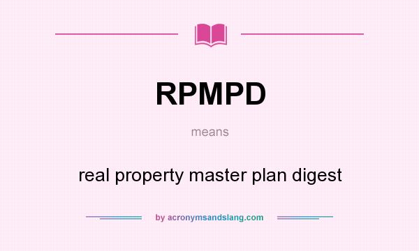 What does RPMPD mean? It stands for real property master plan digest