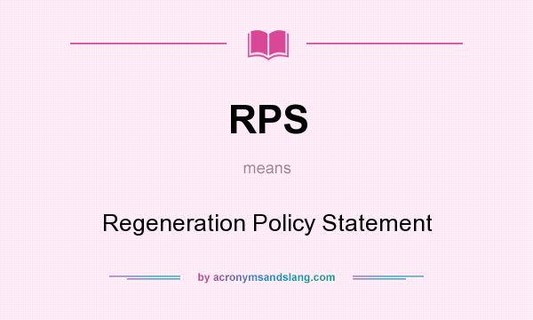 What does RPS mean? It stands for Regeneration Policy Statement