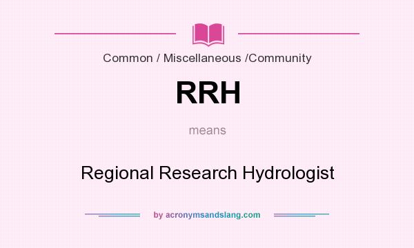 What does RRH mean? It stands for Regional Research Hydrologist